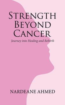 portada Strength Beyond Cancer: Journey into Healing and Rebirth (en Inglés)