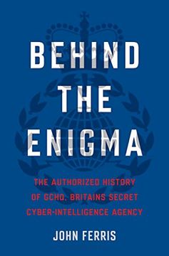 portada Behind the Enigma: The Authorized History of Gchq, Britain'S Secret Cyber Intelligence Agency (en Inglés)