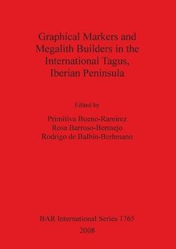 portada graphical markers and megalith builders in the international tagus, iberian peninsula bar is1765 (en Inglés)