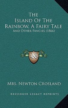 portada the island of the rainbow, a fairy tale: and other fancies (1866) (en Inglés)
