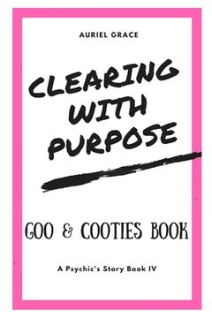 portada Clearing with Purpose - A Psychic's Story: Goo & Cooties Book