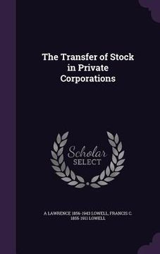 portada The Transfer of Stock in Private Corporations (en Inglés)