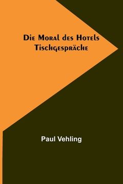 portada Die Moral des Hotels: Tischgespräche (en Alemán)