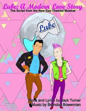 portada Lube: A Modern Love Story: The Script for the New Gay-Themed, Broadway-Style Musical (en Inglés)