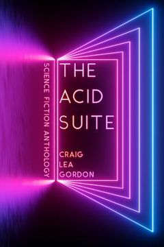 portada The Acid Suite: Science Fiction Anthology (en Inglés)