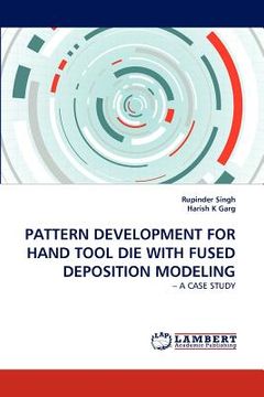portada pattern development for hand tool die with fused deposition modeling (en Inglés)