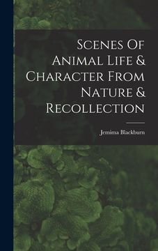 portada Scenes Of Animal Life & Character From Nature & Recollection (en Inglés)