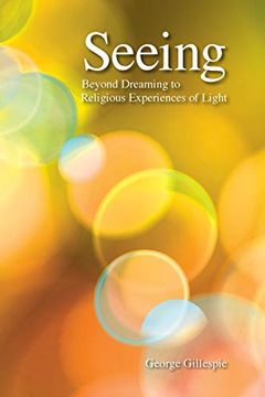 portada Seeing: Beyond Dreaming to Religious Experiences of Light 