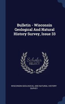 portada Bulletin - Wisconsin Geological And Natural History Survey, Issue 33 (en Inglés)