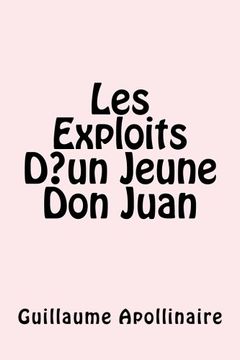 Libro Les Exploits D un Jeune Don Juan (French Edition), Guillaume  Apollinaire, ISBN 9781975892401. Comprar en Buscalibre