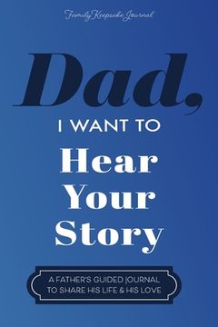 portada Dad, I Want to Hear Your Story: A Father's Guided Journal To Share His Life & His Love
