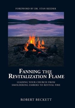 portada Fanning the Revitalization Flame: Leading Your Church from Smoldering Embers to Revival Fire (en Inglés)