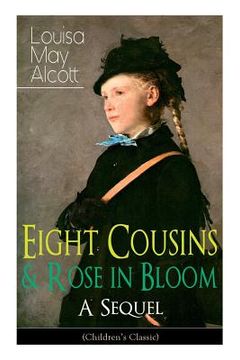 portada Eight Cousins & Rose in Bloom - A Sequel (Children's Classic): A Story of Rose Campbell (en Inglés)