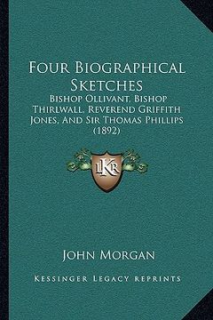 portada four biographical sketches: bishop ollivant, bishop thirlwall, reverend griffith jones, and sir thomas phillips (1892) (in English)