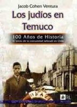 portada Los Judíos en Temuco. 100 Años de Historia: El Inicio de la Comunidad Sefaradí en Chile (in Spanish)