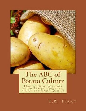 portada The ABC of Potato Culture: How to Grow Potatoes in the Largest Quantity, and of the Finest Quality (en Inglés)