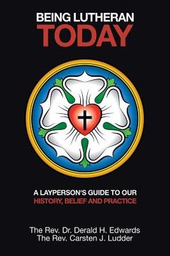 portada Being Lutheran Today: A Layperson'S Guide to Our History, Belief and Practice (in English)