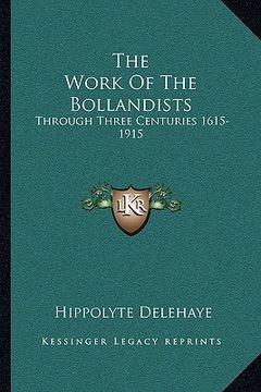 portada the work of the bollandists: through three centuries 1615-1915 (en Inglés)