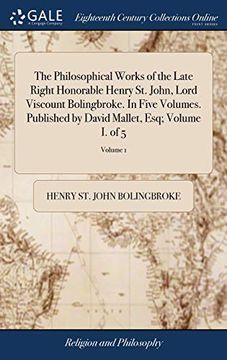 portada The Philosophical Works of the Late Right Honorable Henry St. John, Lord Viscount Bolingbroke. in Five Volumes. Published by David Mallet, Esq; Volume (in English)