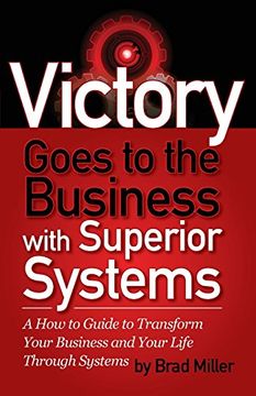 portada Victory Goes to the Business with Superior Systems: How to Transform Your Business and Your Life Through Systems