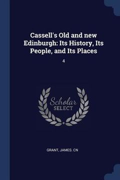 portada Cassell's Old and new Edinburgh: Its History, Its People, and Its Places: 4 (in English)