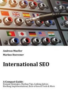 portada International SEO: A Compact Guide: Domain Strategies, Markup Tips, Linking Advice, Hreflang Implementations, Best-of-breed Tools & More 