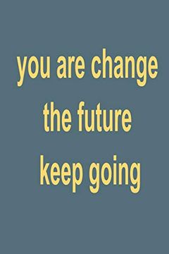 portada You are Change the Future: Keep Going (in English)