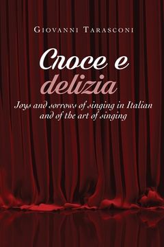 portada CROCE E DELIZIA Joys and sorrows of singing in Italian and of the art of singing (en Inglés)
