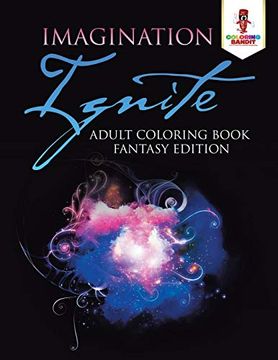 portada Imagination Ignite: Adult Coloring Book Fantasy Edition (in English)
