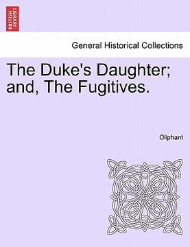 portada the duke's daughter; and, the fugitives. (en Inglés)