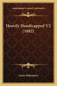 portada Heavily Handicapped V2 (1882) (in English)