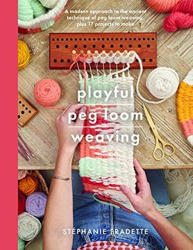 portada Playful Peg Loom Weaving: A Modern Approach to the Ancient Technique of Peg Loom Weaving, Plus 17 Projects to Make