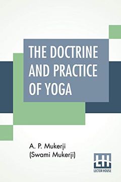 portada The Doctrine and Practice of Yoga: Including the Practices and Exercises of Concentration, Both Objective and Subjective (in English)