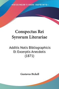 portada Conspectus Rei Syrorum Literariae: Additis Notis Bibliographicis Et Excerptis Anecdotis (1871) (en Latin)