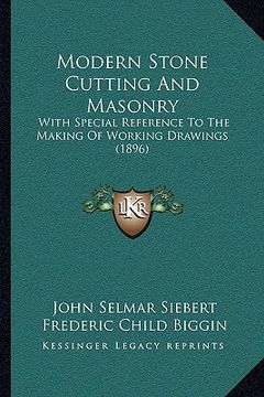 portada modern stone cutting and masonry: with special reference to the making of working drawings (1896) (in English)