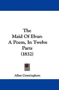 portada the maid of elvar: a poem, in twelve parts (1832) (en Inglés)