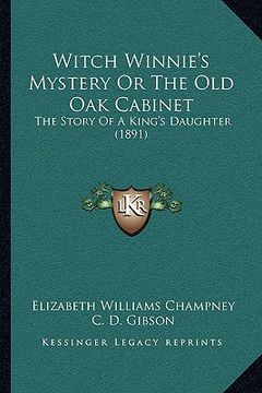 portada witch winnie's mystery or the old oak cabinet: the story of a king's daughter (1891) the story of a king's daughter (1891) (en Inglés)