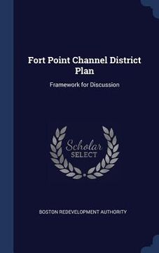 portada Fort Point Channel District Plan: Framework for Discussion
