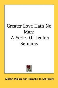 portada greater love hath no man: a series of lenten sermons (en Inglés)