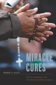 portada Miracle Cures: Saints, Pilgrimage, and the Healing Powers of Belief (en Inglés)