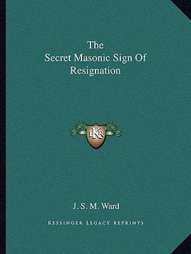 portada the secret masonic sign of resignation (en Inglés)