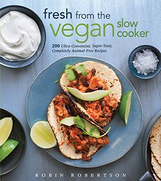 portada Fresh From the Vegan Slow Cooker: 200 Ultra-Convenient, Super-Tasty, Completely Animal-Free Recipes (en Inglés)