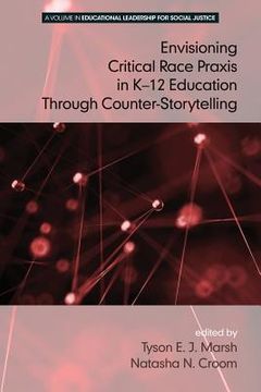 portada Envisioning a Critical Race Praxis in K-12 Education Through Counter-Storytelling (en Inglés)