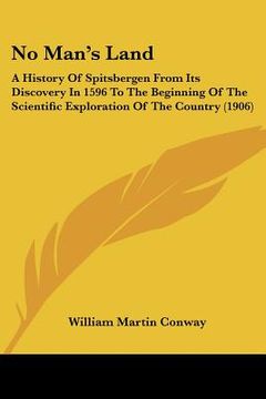 portada no man's land: a history of spitsbergen from its discovery in 1596 to the beginning of the scientific exploration of the country (190 (en Inglés)