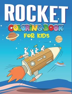portada Rocket Coloring Book for Kids: Explore, Fun with Learn and Grow, Fantastic Space Rockets Activity book for kids ...! (Children's Coloring Books) Amaz