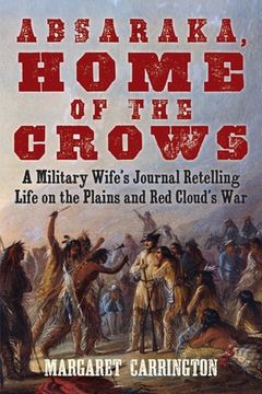 portada Absaraka, Home of the Crows: A Military Wife's Journal Retelling Life on the Plains and Red Cloud's War (in English)