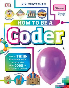 portada How to be a Coder: Learn to Think Like a Coder With fun Activities, Then Code in Scratch 3. 0 Online (Careers for Kids) (en Inglés)