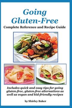 portada Going Gluten-Free: Complete Reference and Recipe Guide: Includes quick and easy tips for going gluten-free, gluten-free alternatives as w (en Inglés)