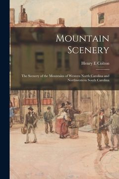 portada Mountain Scenery: the Scenery of the Mountains of Western North Carolina and Northwestern South Carolina