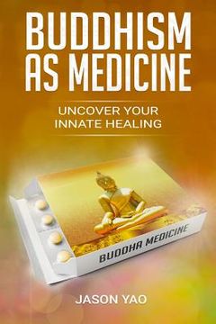 portada Buddhism as Medicine: Uncover Your Innate Healing (en Inglés)